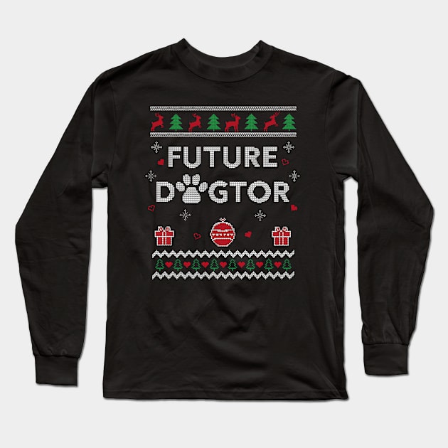 Future Dogtor Funny Veterinarian Ugly Christmas Gift Design Long Sleeve T-Shirt by Dr_Squirrel